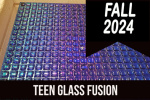 2024_fall_teen_glass_fusion