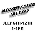 Hang Out With Calder! Summer Art Camp July 8th-12th